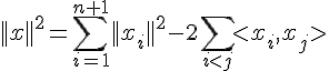 \Large ||x||^2 = \Bigsum_{i=1}^{n+1}||x_i||^2-2\Bigsum_{i<j}<x_i,x_j>